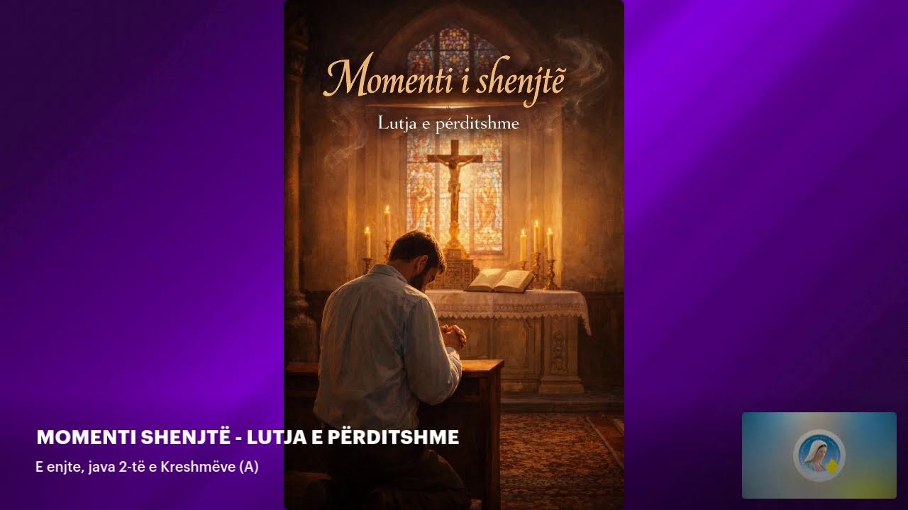 MOMENTI SHENJTË - LUTJA E PËRDITSHME - E enjte, java 2-të e Kreshmëve (A)
