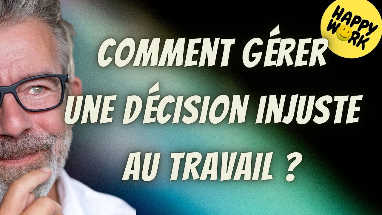 Happy Work - Comment gérer  une décision injuste  au travail ? - Gaël Chatelain-Berry
