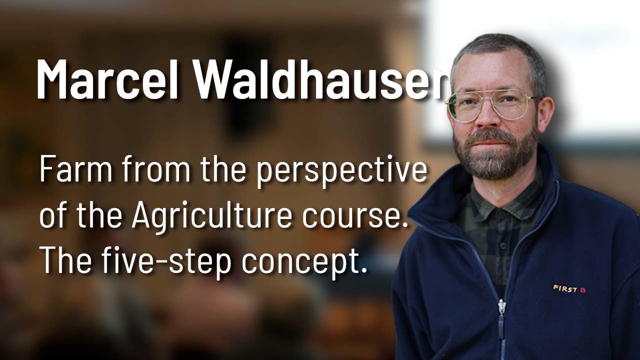 Marcel Waldhausen - Farm from the perspective of the Agriculture course. The five-step concept.
