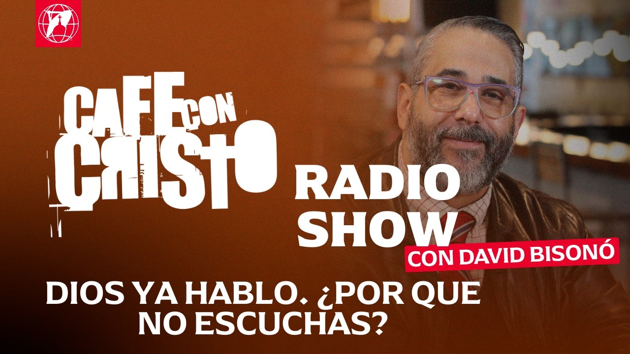 Café con Cristo Radio Show - Dios ya habló. ¿Por qué no le escuchas?