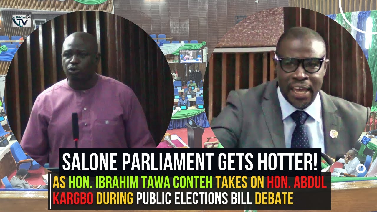 PUBLIC ELECTIONS BILL: PARLIAMENT GETS HOTTER! HON. TAWA VS HON. ABDUL KARGBO