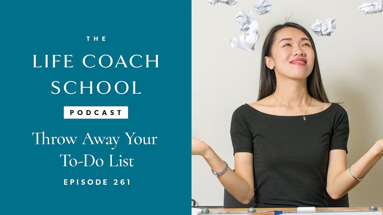 Throw Away Your To-Do List | The Life Coach School Podcast with Brooke Castillo Ep #261
