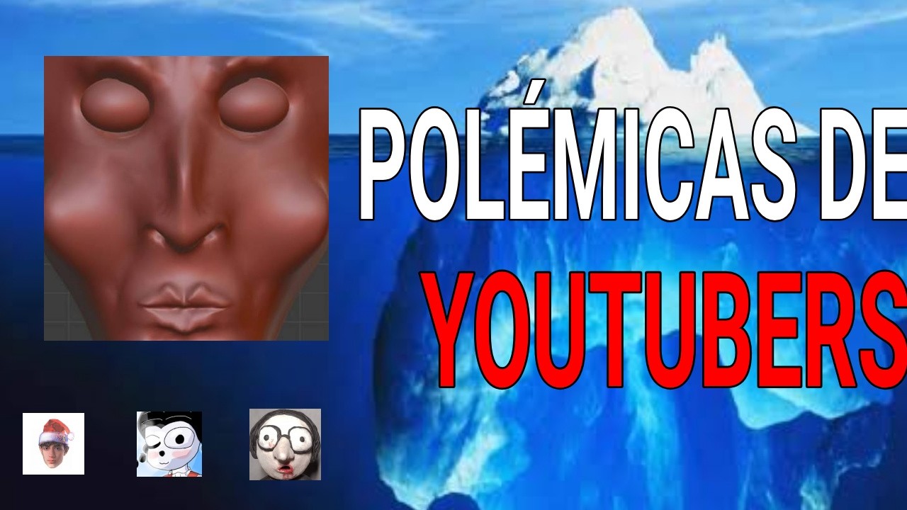 EL ICEBERG SOBRE POL&Eacute;MICAS DE Youtubers