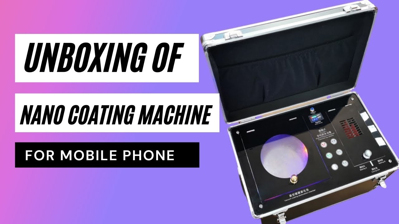 👍Unboxing of a Waterproof Nano Coating Machine for Mobile Phone
