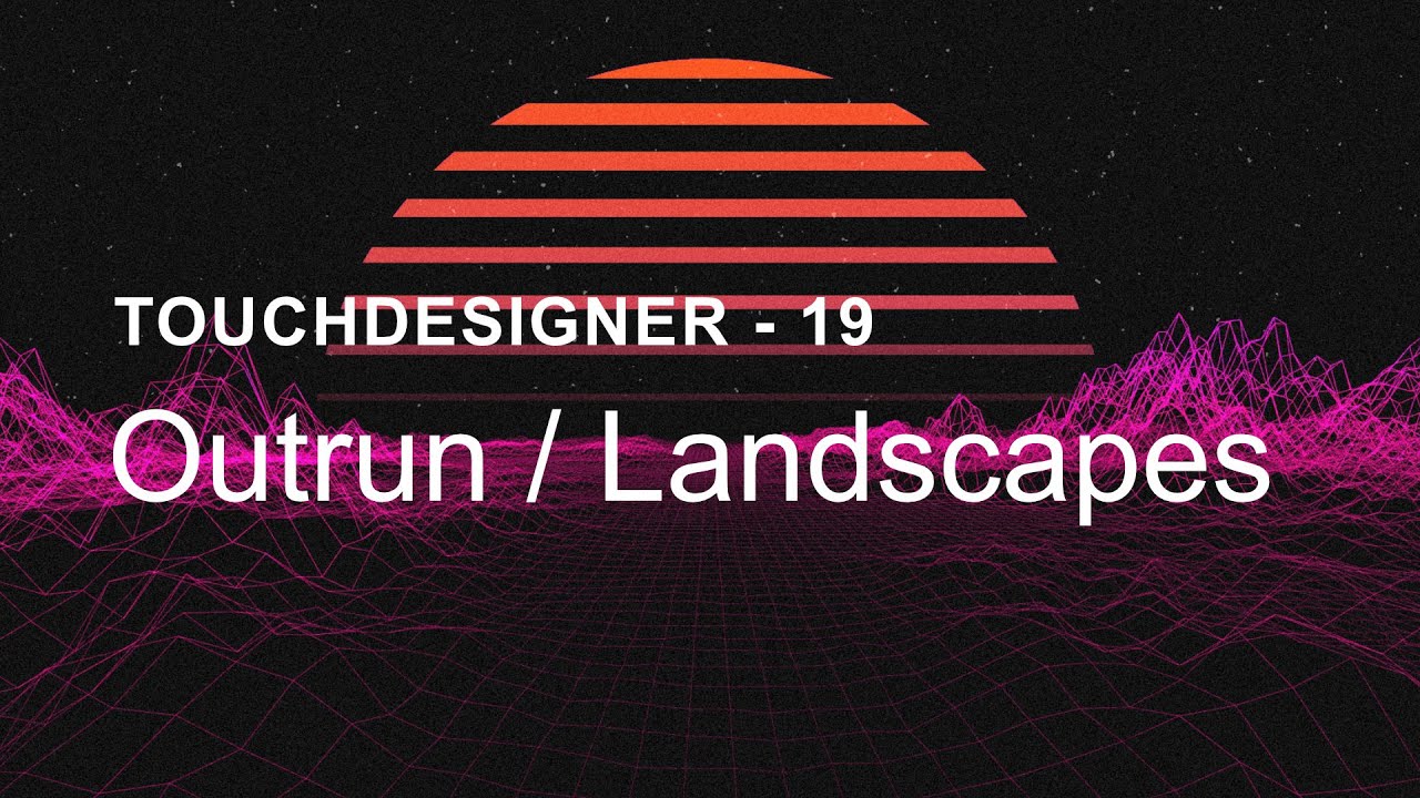 Outrun / Landscapes – TouchDesigner Tutorial 19