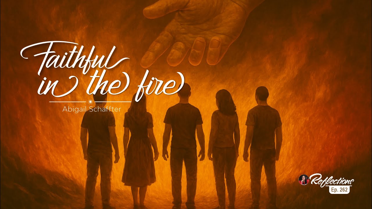Reflections - Faithful - Faithful in the Fire