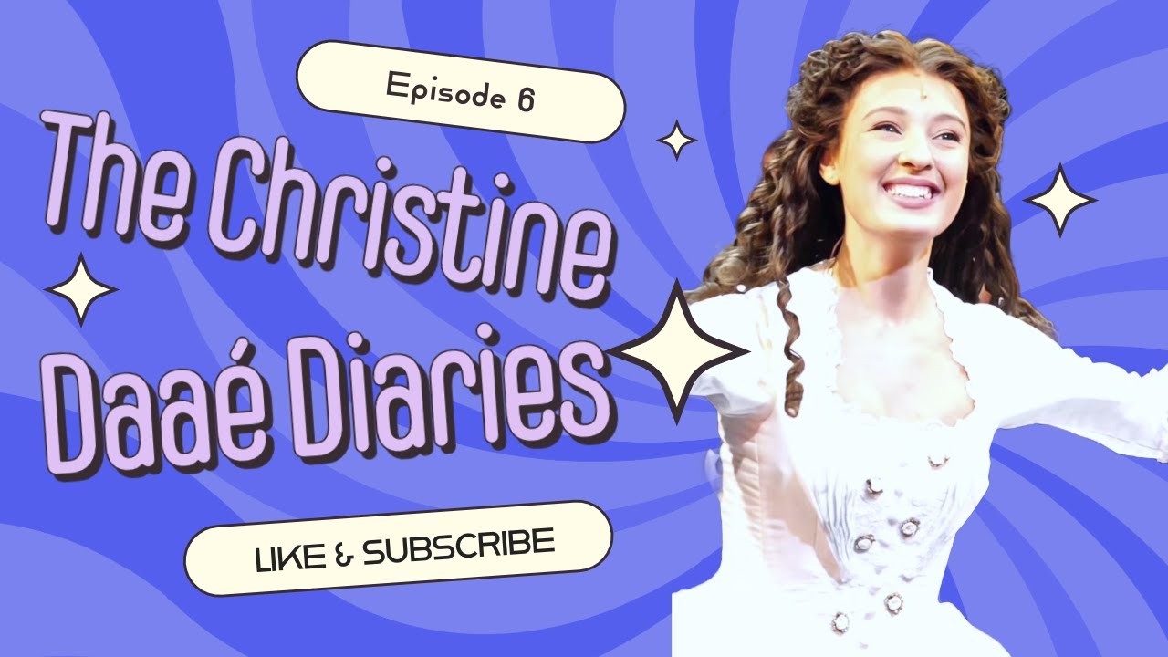 The Christine Daaé Diaries Episode 6! PHANTOM OF THE OPERA, WEST END!