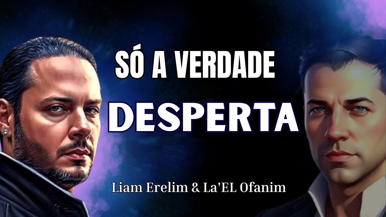 CONHECIMENTO NÃO REVELADO E DIFÍCIL DE ACEITAR | LA'EL OFANIM E LIAM ERELIM