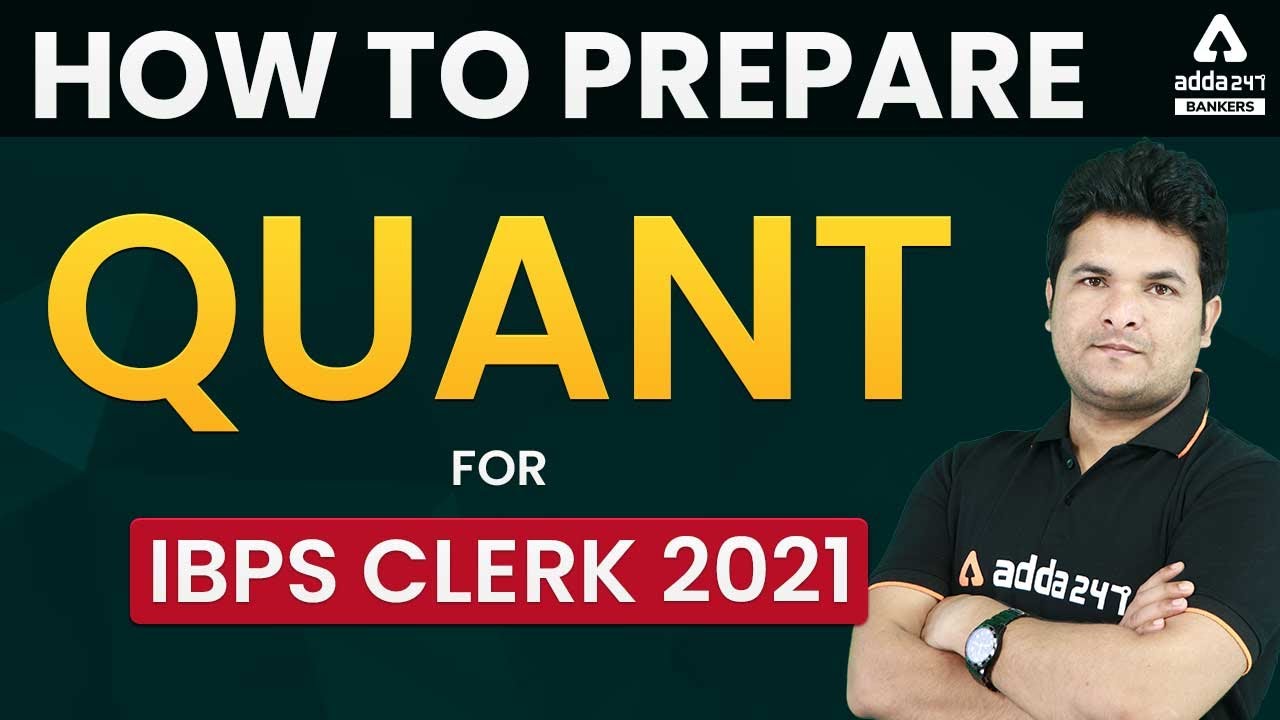 How to Prepare Quant For IBPS Clerk 2021