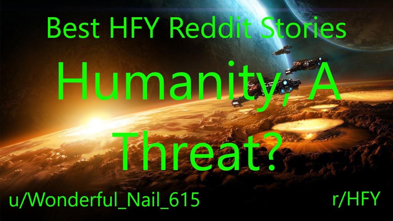 Best HFY Reddit Stories: Humanity, A Threat? (r/HFY)