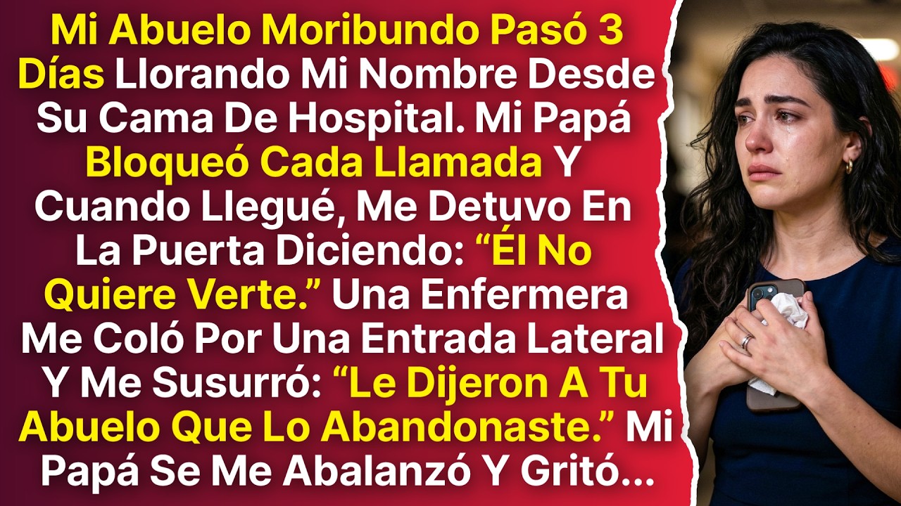 Mi Abuelo Moribundo Pasó 3 Días Llorando Mi Nombre, Mi Papá Me Detuvo En La Puerta Cuando Llegué...