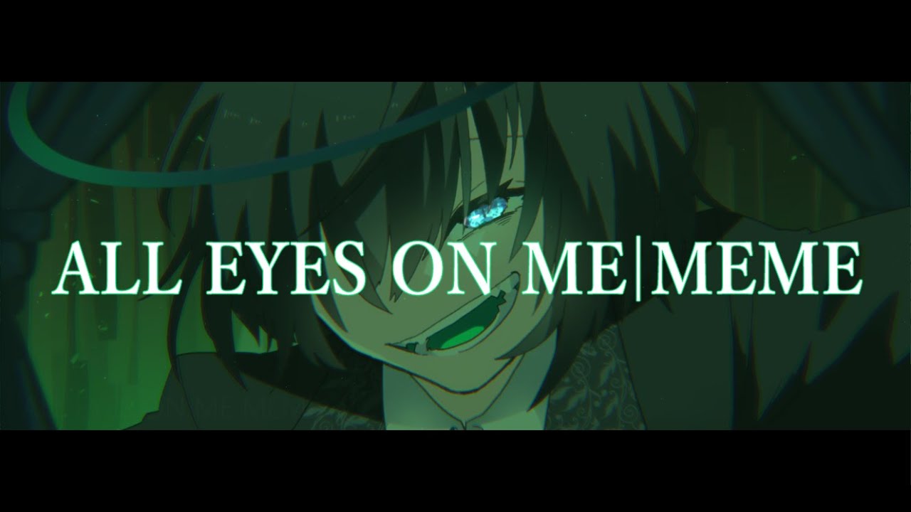 ALL EYES ON ME|MEME【OC】