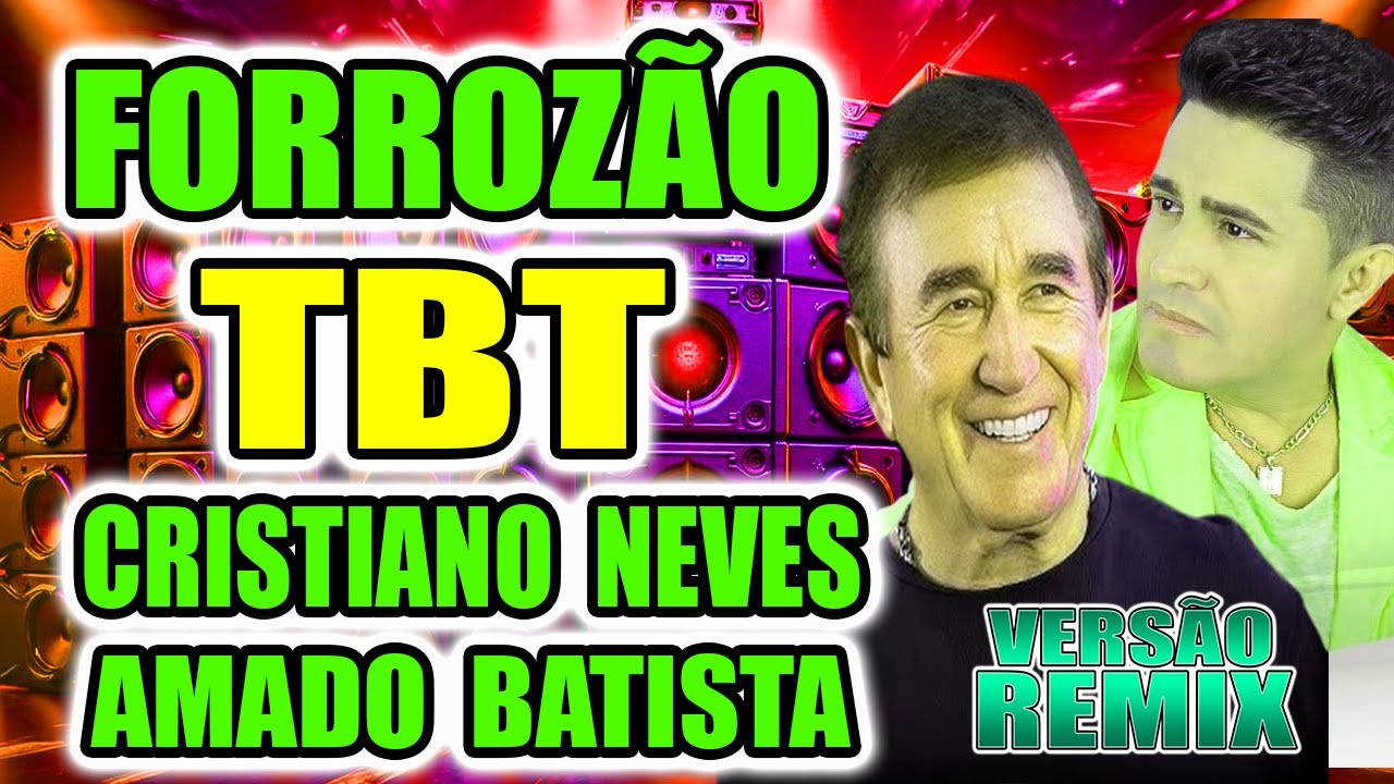 SELEÇÃO REMIX TBT AMADO BATISTA VS CRISTIANO NEVES  VERSÃO FORROZÃO / TOP MIX