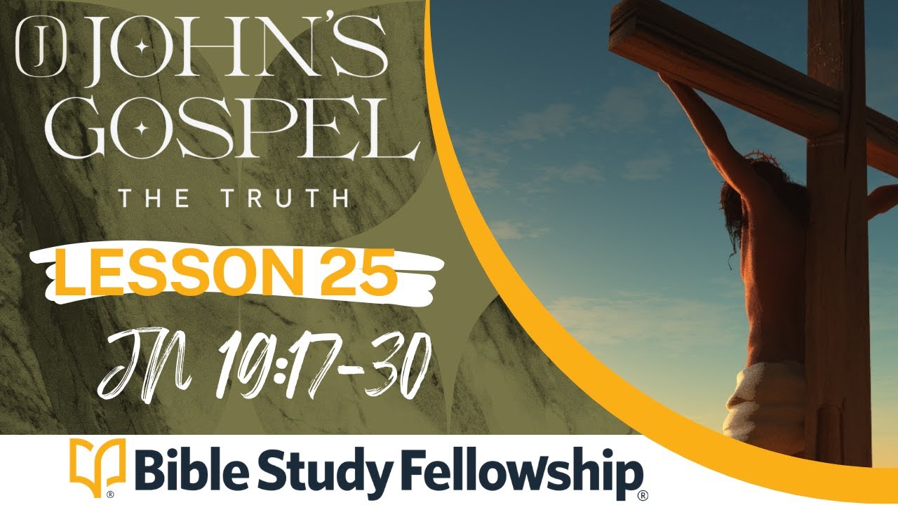BSF - John Lesson 25 - Jn 19:17-30