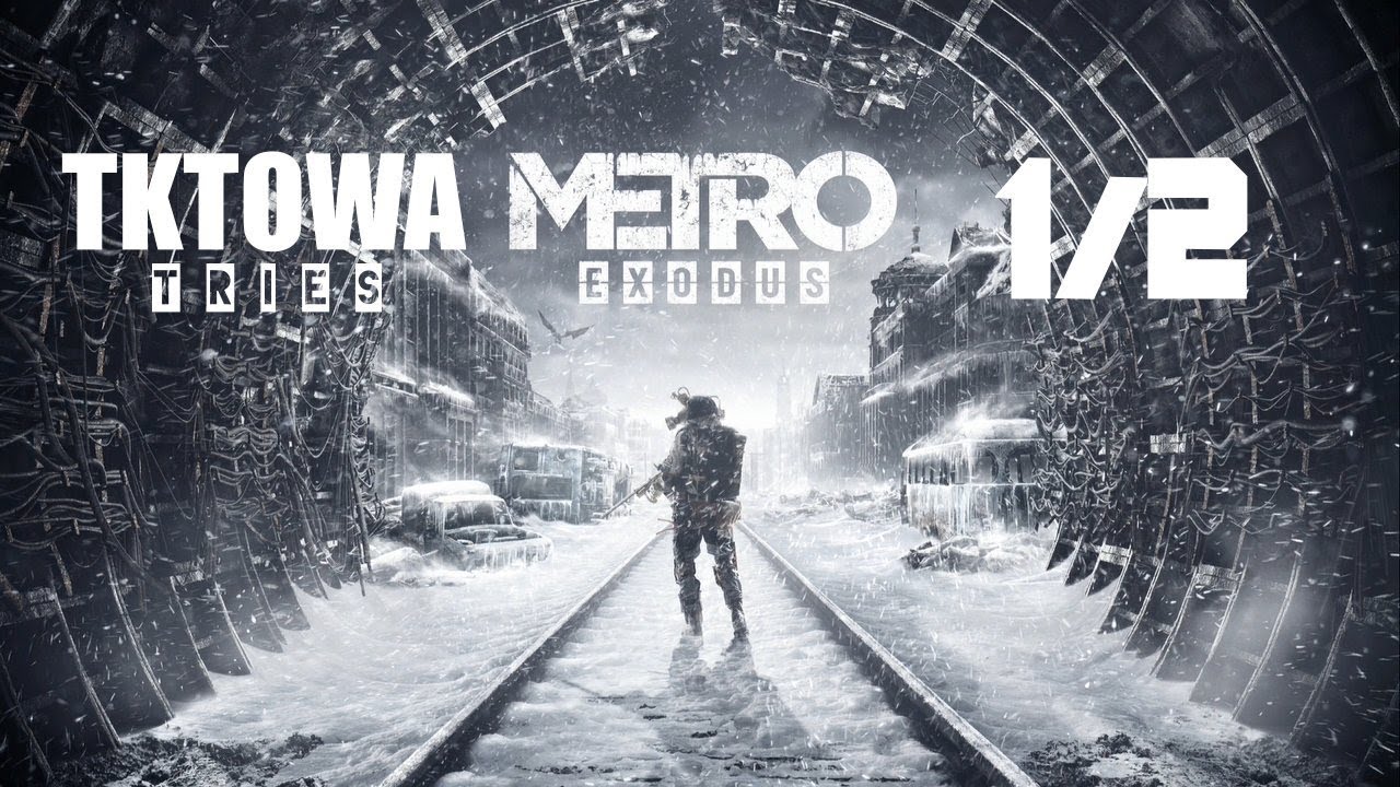 TK Tries Metro Exodus 1/2