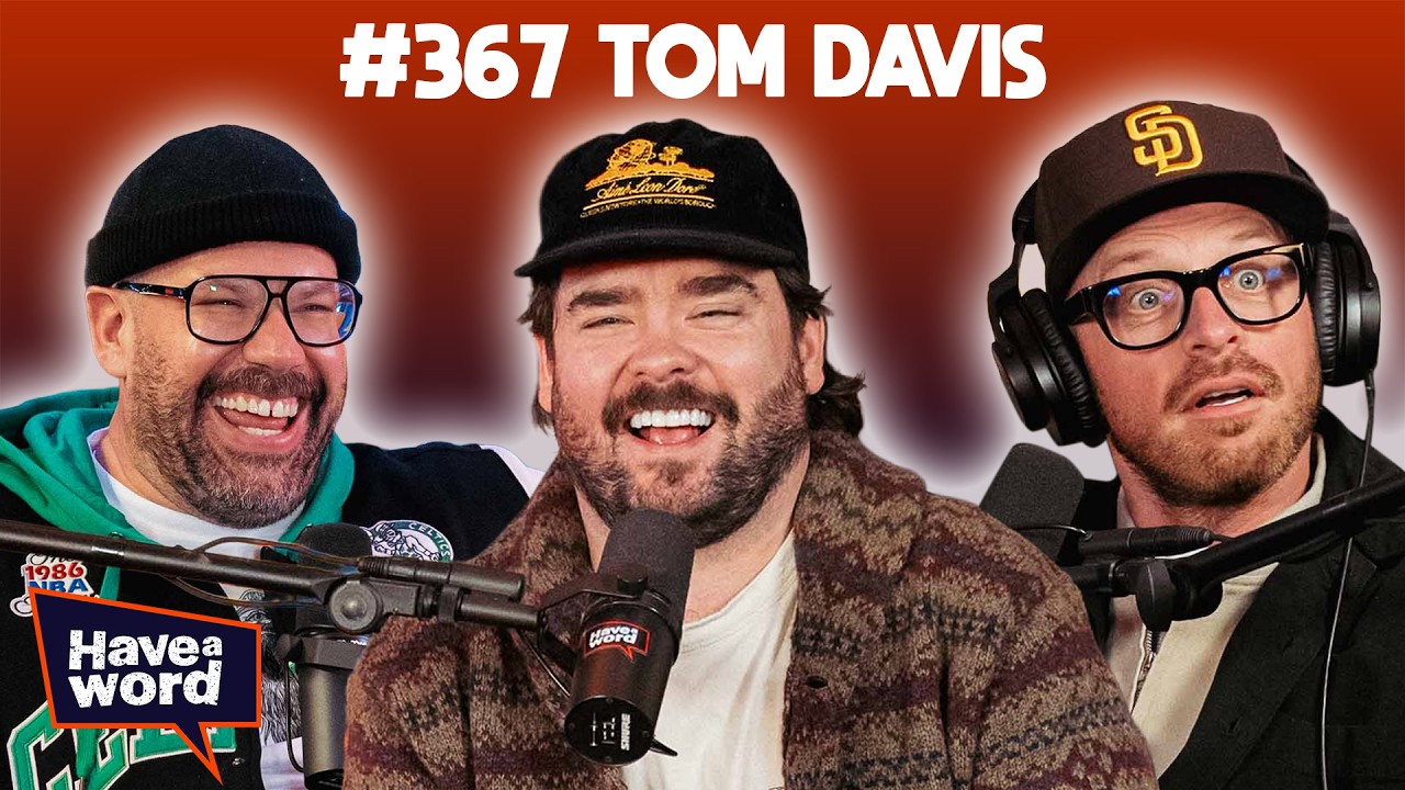 Tom Davis | Have A Word Podcast #367