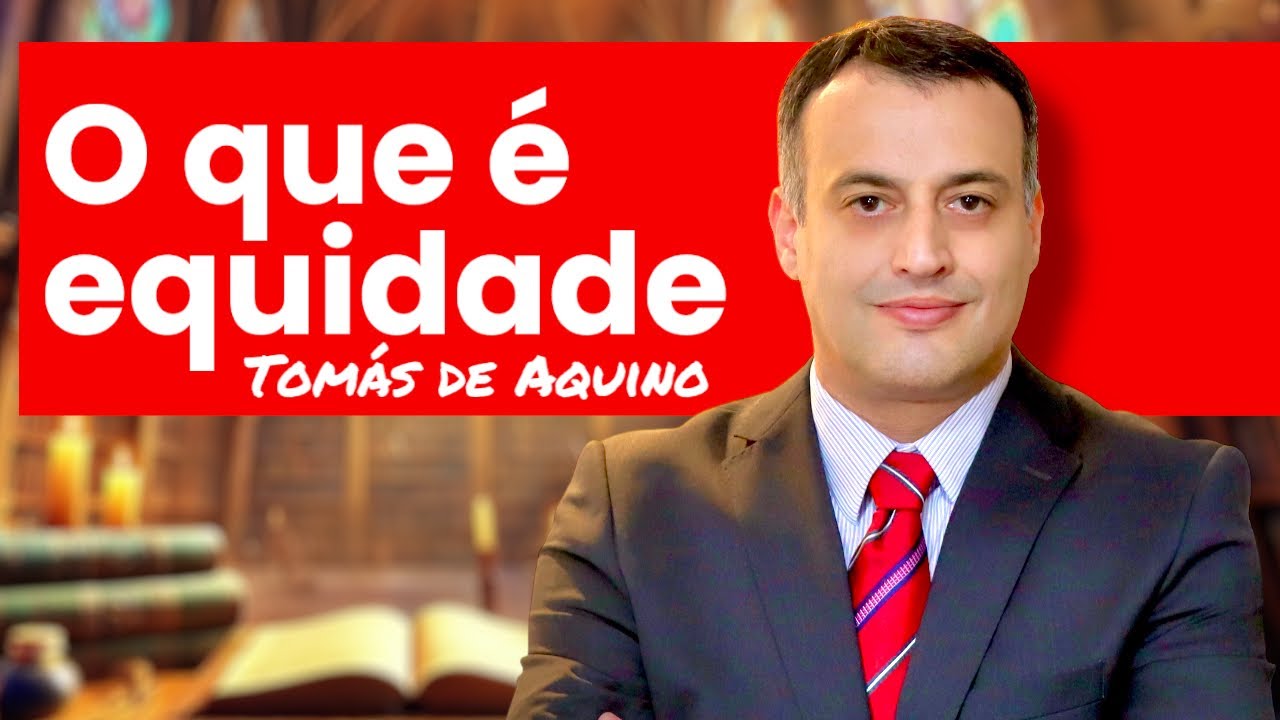 👉Equidade: Confira o que é e sua importância em Tomás de Aquino na Suma Teológica