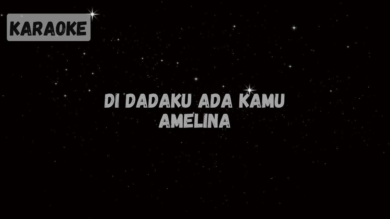 Amelina - Di Dadaku Ada Kamu [KARAOKE]