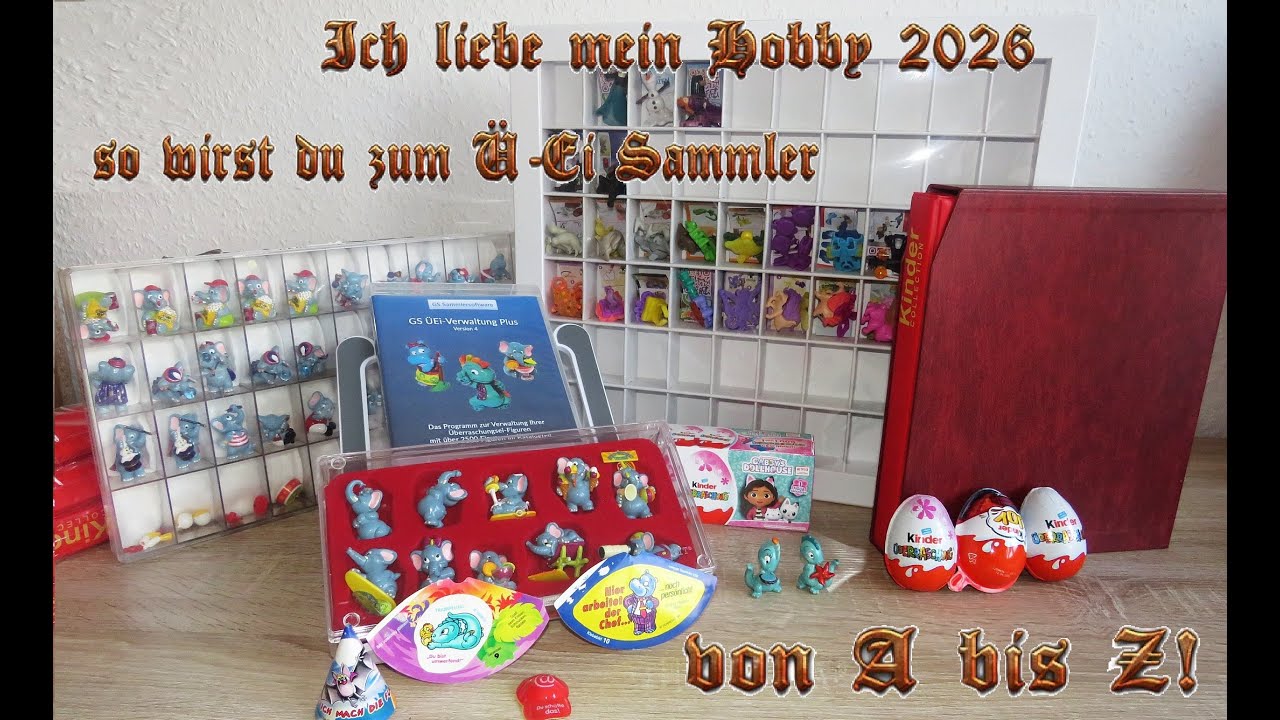 Ich liebe mein Hobby 2026 &ndash; so wirst du zum &Uuml;-Ei Sammler &ndash; von A bis Z!