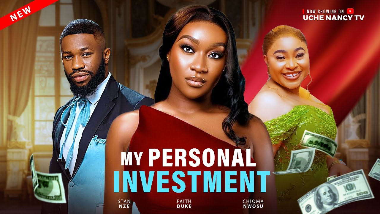 MY PERSONAL INVESTMENT - Stan Nze, Chioma Nwosu, Faith Duke Latest 2025 Nollywood Full Movie