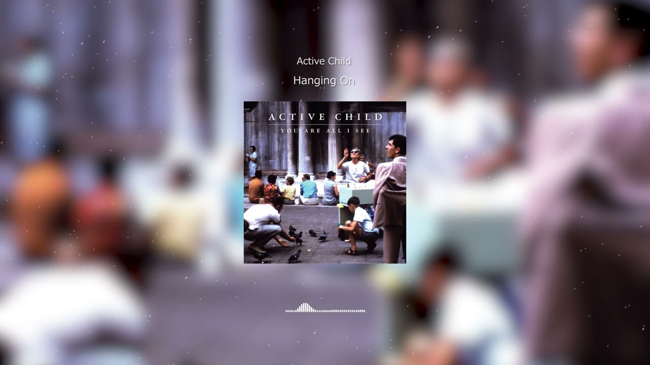 Active Child - Hanging On