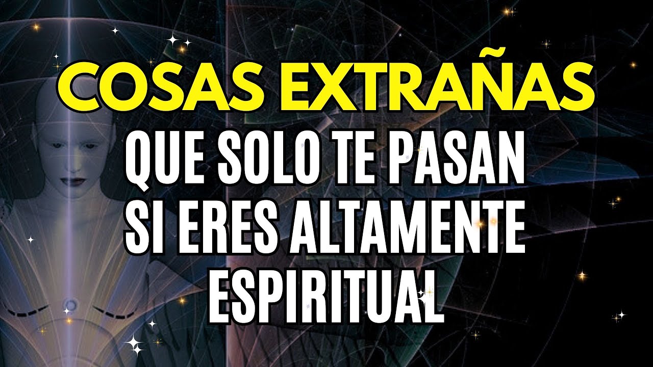 5 COSAS EXTRAÑAS que las personas ALTAMENTE ESPIRITUALES experimentan