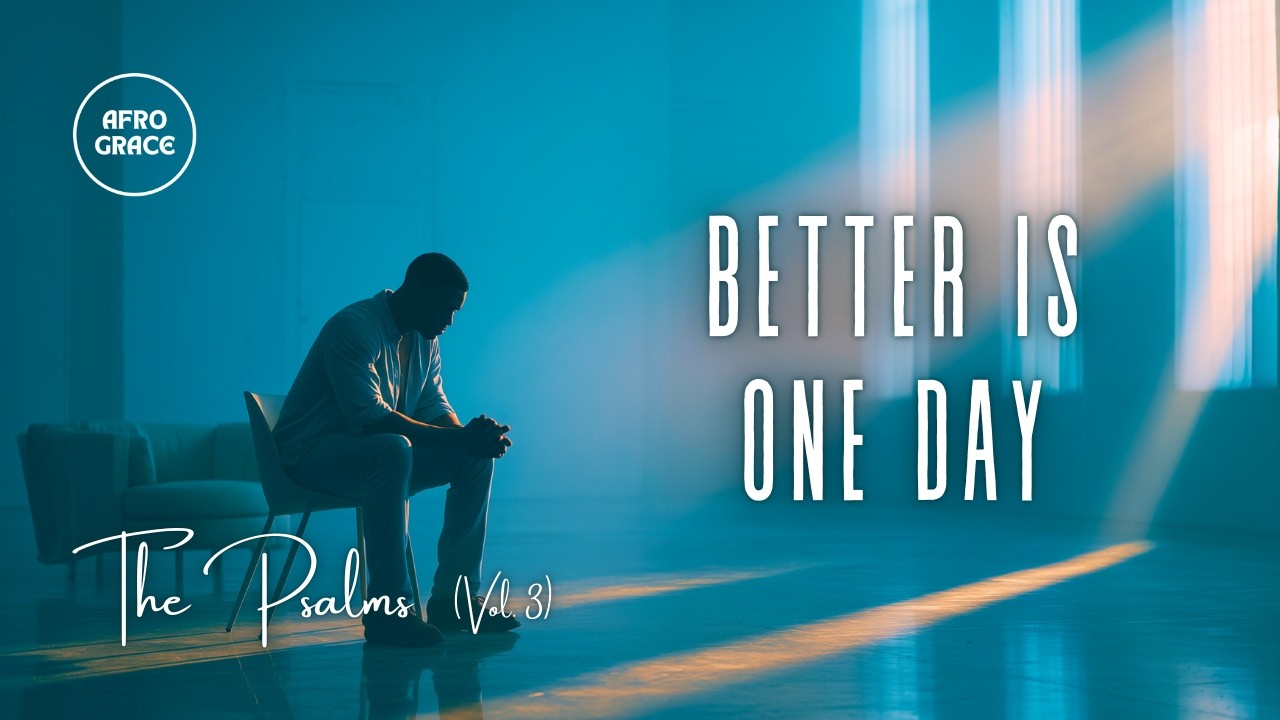 THE PSALMS (Vol. 3)  |  “BETTER IS ONE DAY” (Psalm 84)  |  Track 04