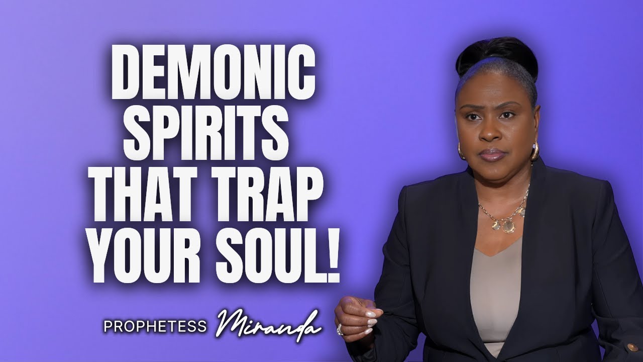 Demonic Spirits That Trap Your Soul! | Prophetess Miranda Ministries | Nabi' Healing Center