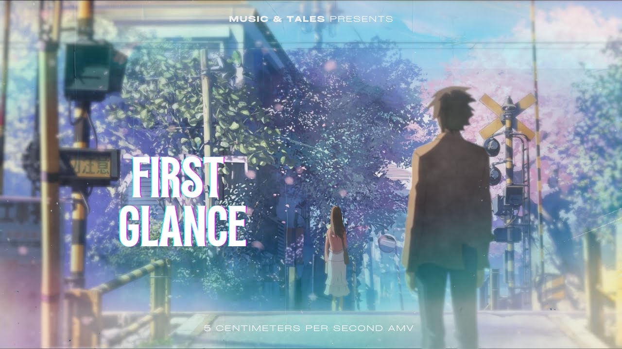 First Glance | 5 Centimeters Per Second (AMV / Music Video)