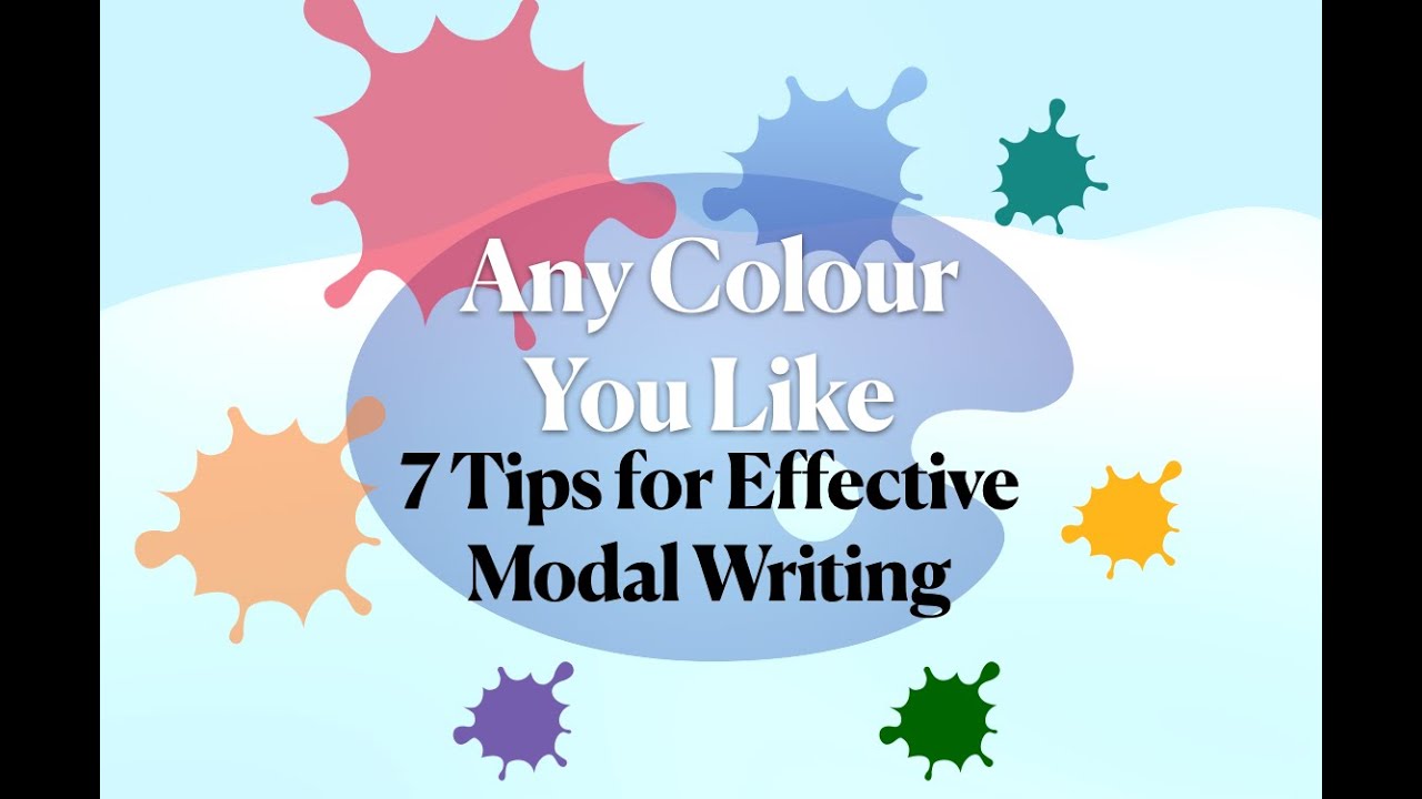Any Colour You Like: 7 Tips for Effective Modal Writing