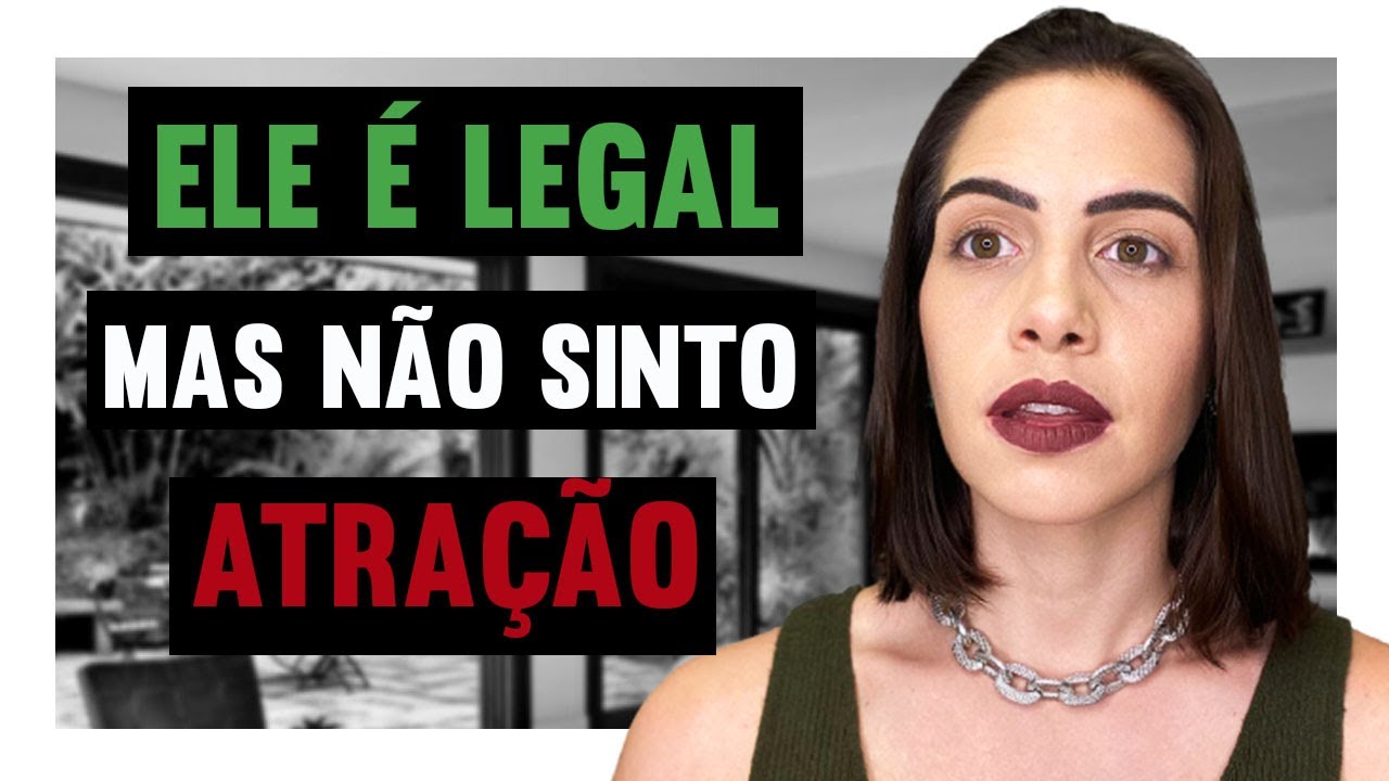 Ele é legal, mas não sinto atração por ele | Mylla Murta - Expert em Relacionamentos