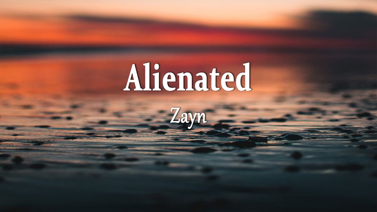ZAYN - Alienated (Lyrics)