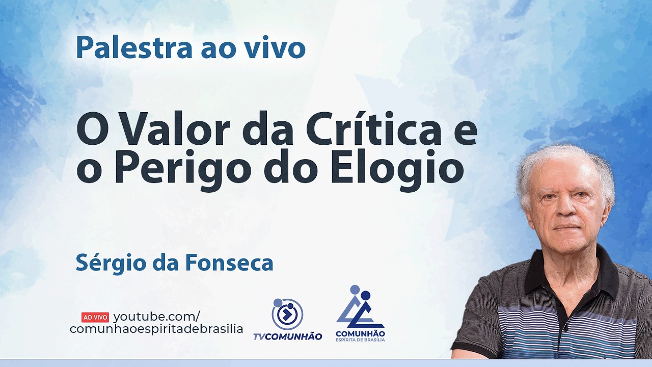 O VALOR DA CRÍTICA E O PERIGO DO ELOGIO - Sérgio da Fonseca [PALESTRA ESPÍRITA]