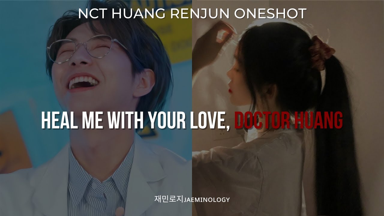 RENJUN ONESHOT | heal me with your love, dr. huang | NCT DREAM