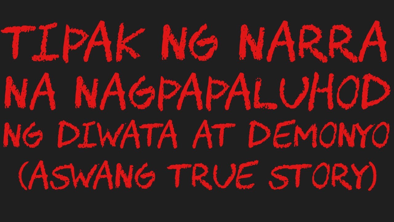 TIPAK NG NARRA NA NAGPAPALUHOD NG DIWATA AT DEMONYO (Aswang True Story)