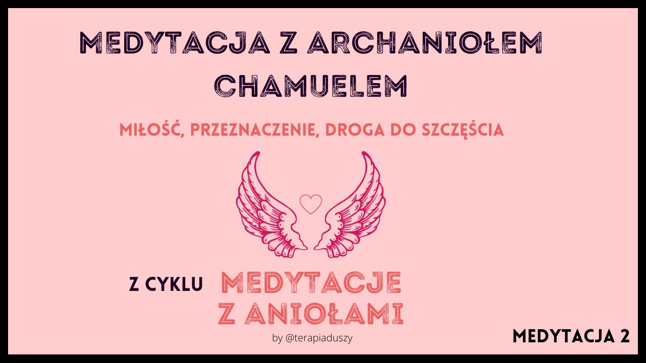 Medytacja z aniołami - CHAMUEL - miłość, przeznaczenie, droga do radości