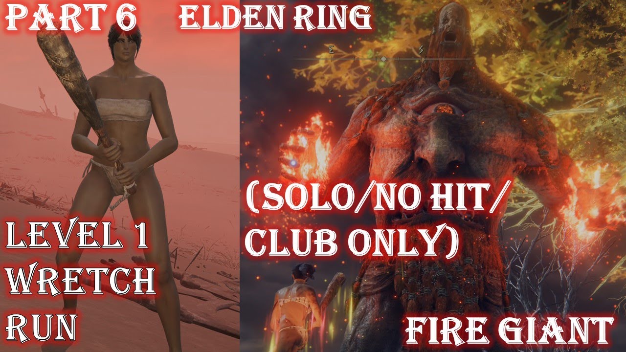 HOW TO BEAT ELDEN RING AT WRETCH LEVEL 1 - PART 6 FIRE GIANT RL1 SOLO/ NO DAMAGE / CLUB (MELEE) ONLY