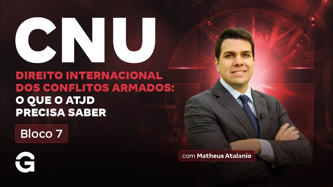 CNU Bloco 7 | Direito Internacional dos Conflitos Armados: o que o ATJD precisa saber