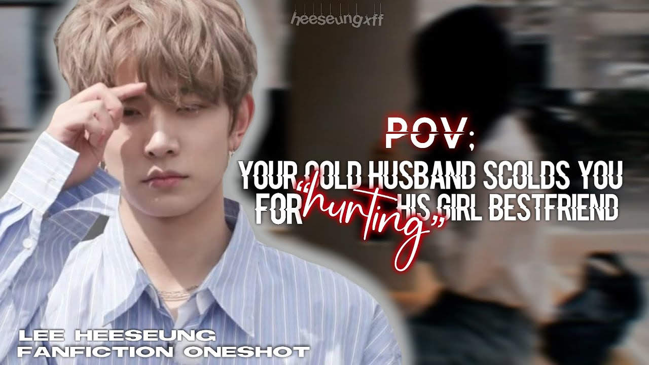 “your cold husband scolds you for hurting his girl bestfriend” || Lee Heeseung FF Oneshot ||