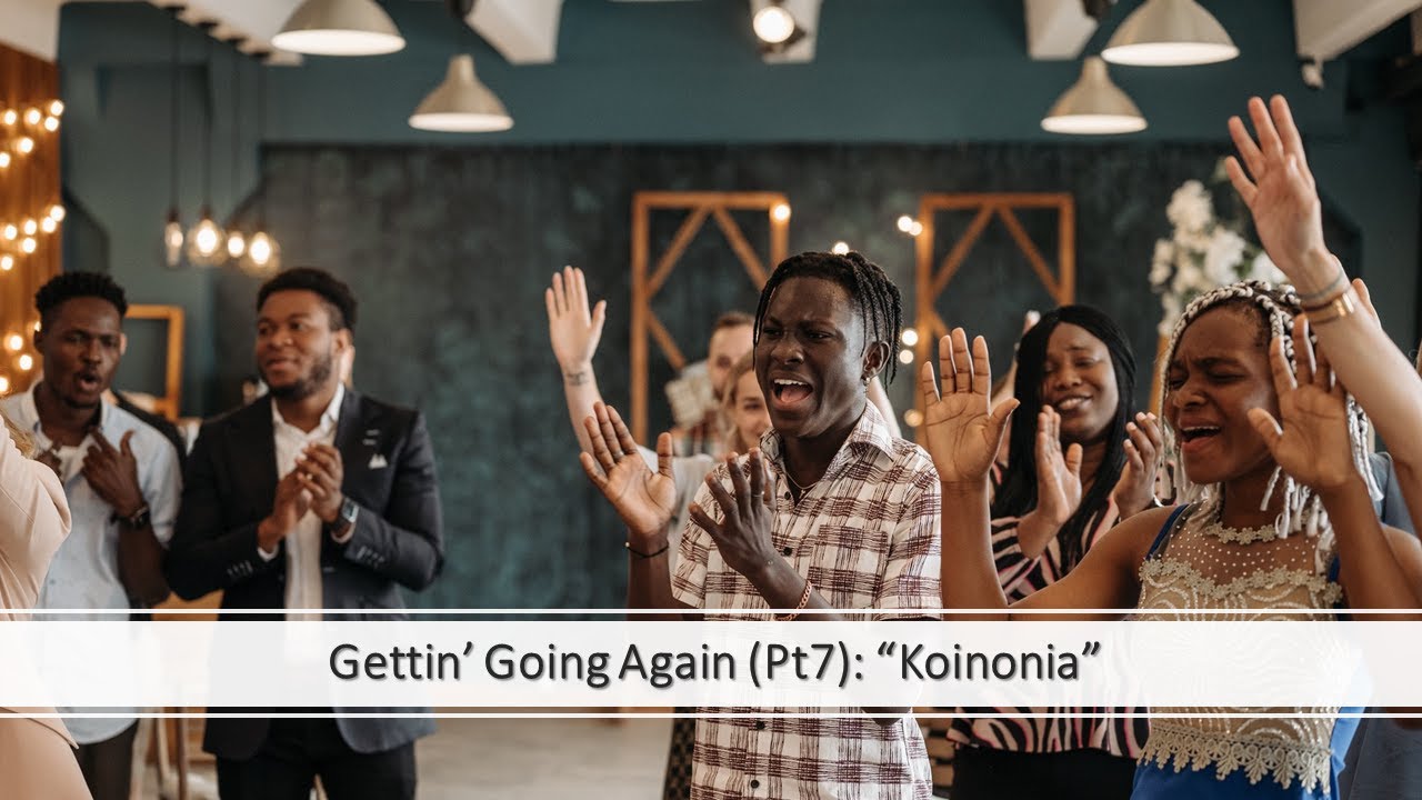 Gettin&rsquo; Going Again (Pt7):  Koinonia | Rev. Dr. Leslie Braxton