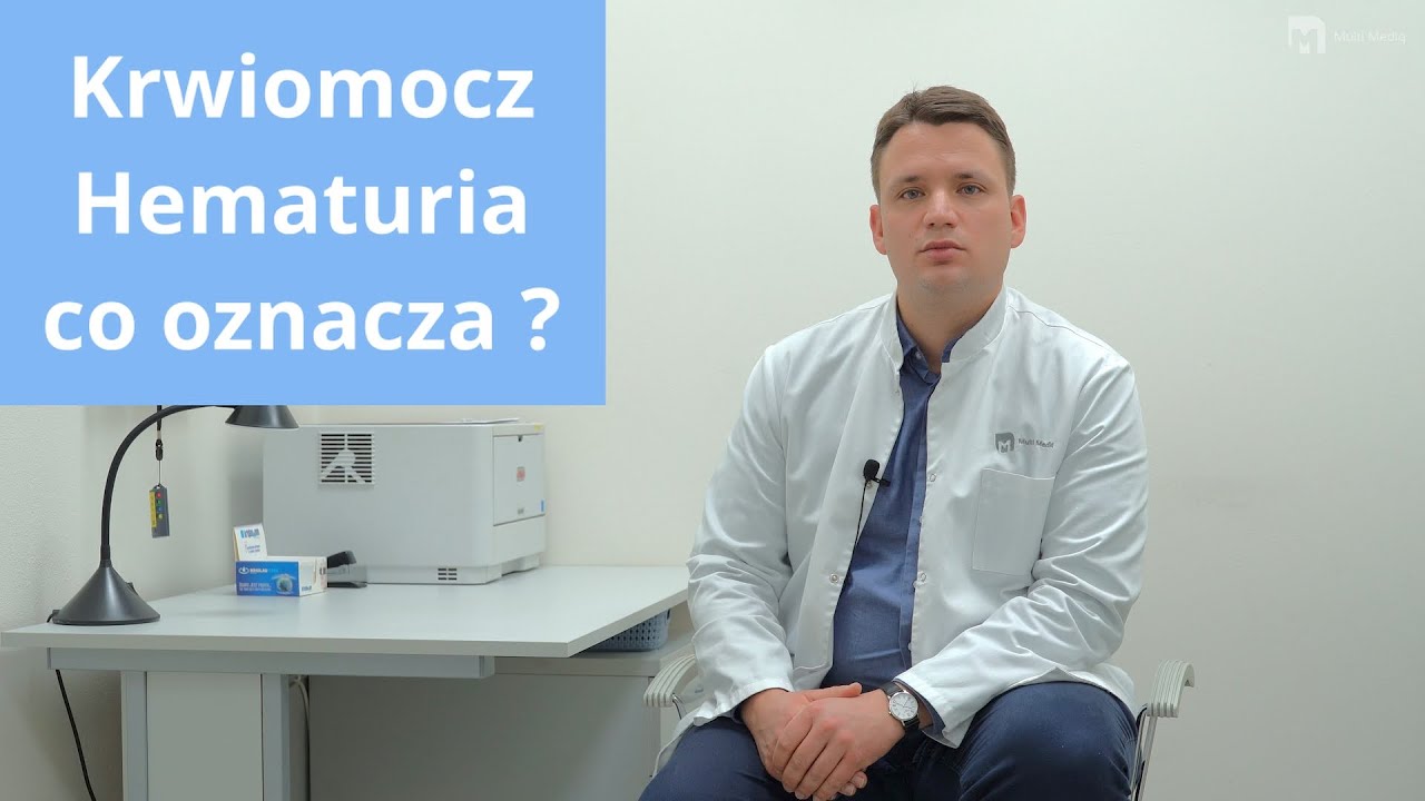 Krwiomocz, Hematuria - co oznacza? | Urologia | Wojciech Tomkalski