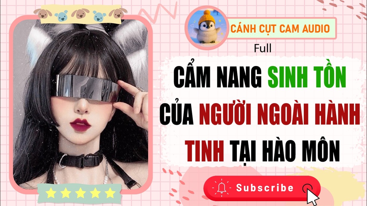FULL AUDIO: Cẩm Nang Sinh Tồn Của Người Ngoài Hành Tinh Tại Hào Môn | Cánh Cụt Cam Audio