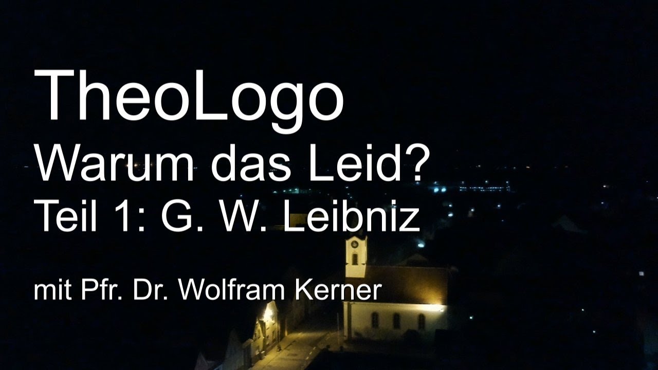 Warum das Leid? (Theodizee) Gottfried Wilhelm Leibniz - TheoLogo mit Pfr. Dr. Wolfram Kerner