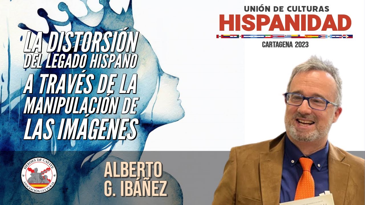 La distorsión del legado hispánico a través de la manipulación de las imágenes. Alberto G. Ibáñez