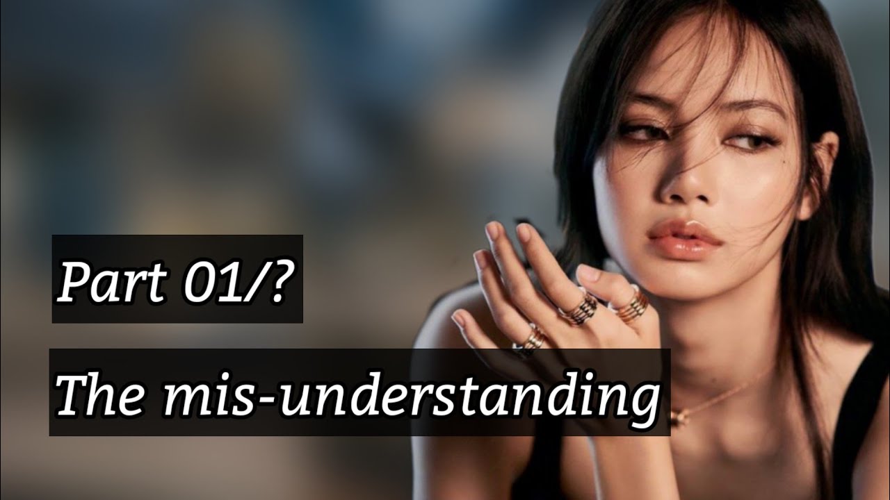 The misunderstanding ep 01/? | jenlisa ff | Fictional story