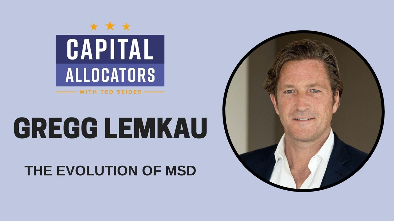 Gregg Lemkau - The Evolution of MSD (Capital Allocators, EP.291)