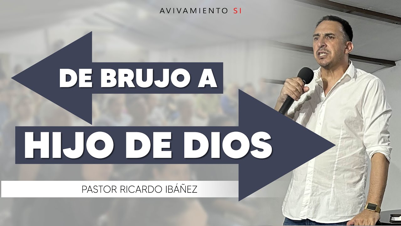 De BRUJO a HIJO de DIOS | Prédica Pastor Ricardo Ibáñez | Avivamiento SI