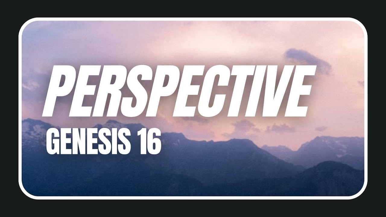 Perspective - Genesis 16