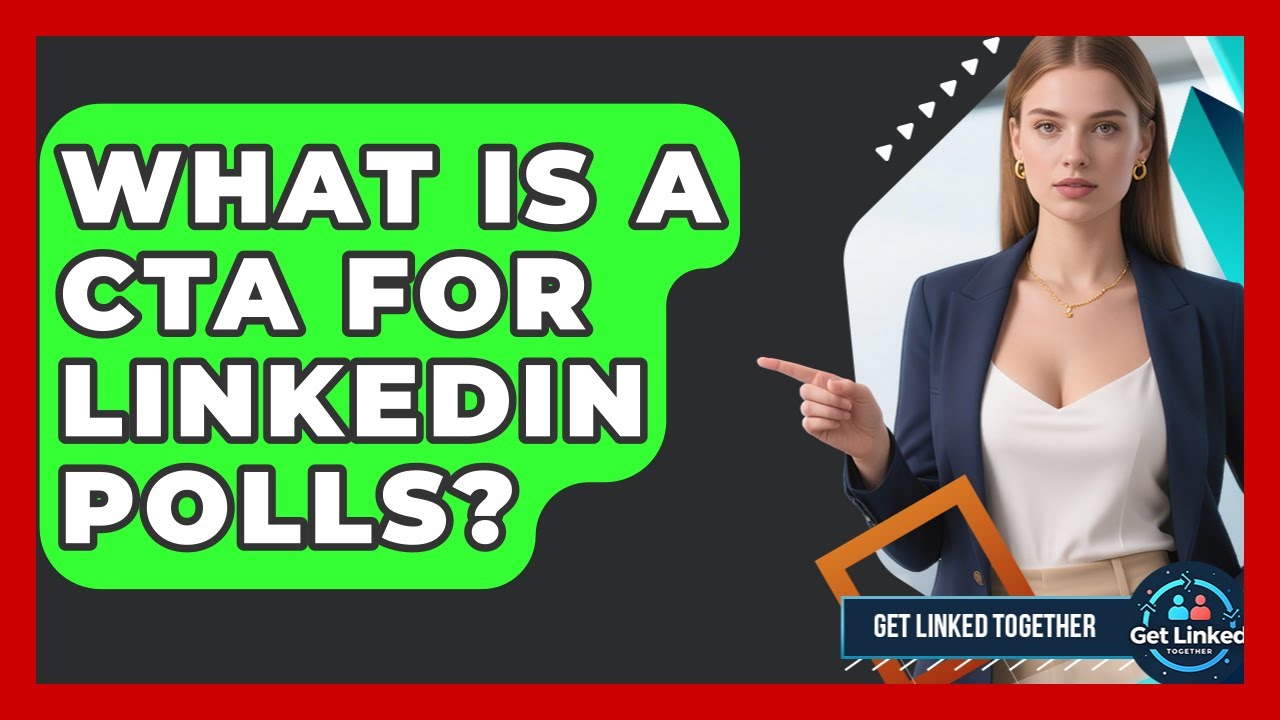 What Is A CTA For LinkedIn Polls? - Get Linked Together