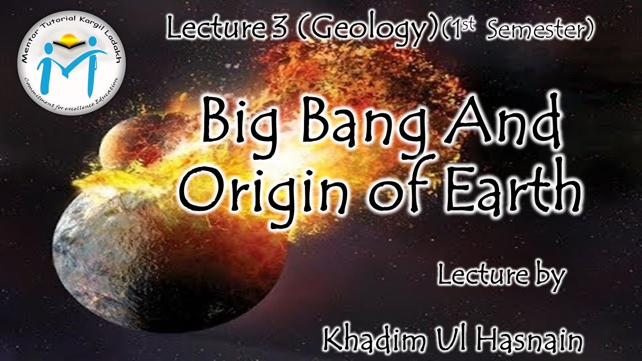 Big Bang and Origin of Earth, Lecture-3, Sem 1st (Geology)